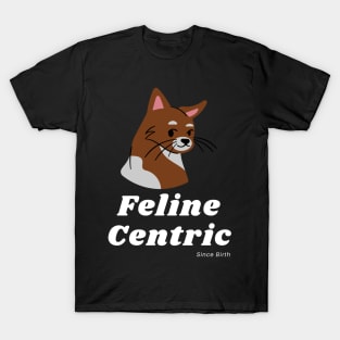 Feline Centric Since Birth - Brown Cat T-Shirt